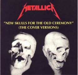 Metallica : New Skulls For The Old Ceremony (The Cover Versions)
